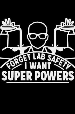 Cover of Forget Lab Safety I Want Super Powers