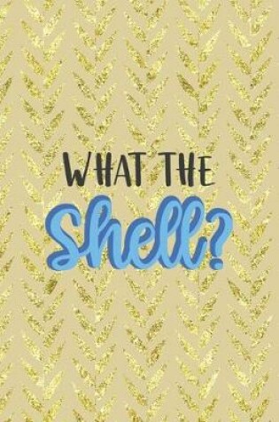 Cover of What The Shell?
