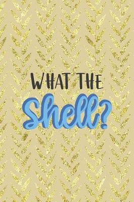 Book cover for What The Shell?