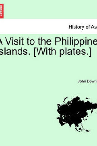 Cover of A Visit to the Philippine Islands. [With Plates.]