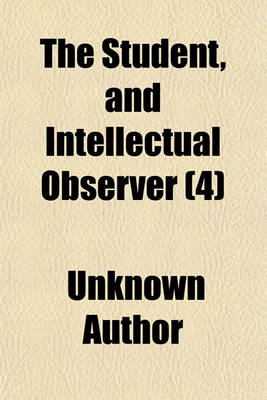 Book cover for The Student, and Intellectual Observer (Volume 4)