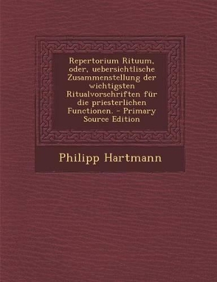 Book cover for Repertorium Rituum, Oder, Uebersichtlische Zusammenstellung Der Wichtigsten Ritualvorschriften Fur Die Priesterlichen Functionen. - Primary Source EDI