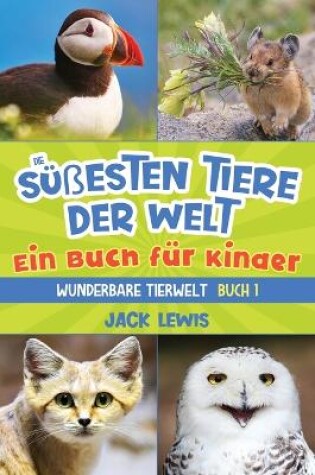 Cover of Die süßesten Tiere der Welt Ein Buch für Kinder