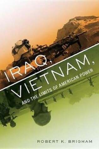 Cover of Iraq, Vietnam, and the Limits of American Power