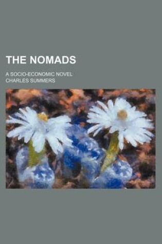 Cover of The Nomads; A Socio-Economic Novel