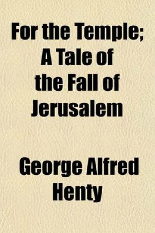 Cover of For the Temple; A Tale of the Fall of Jerusalem