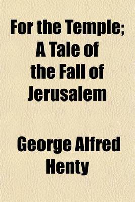 Book cover for For the Temple; A Tale of the Fall of Jerusalem