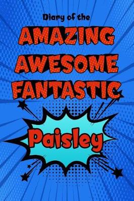 Book cover for Diary of the Amazing Awesome Fantastic Paisley