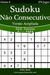 Book cover for Sudoku Não Consecutivo Versão Ampliada - Fácil ao Extremo - Volume 6 - 276 Jogos