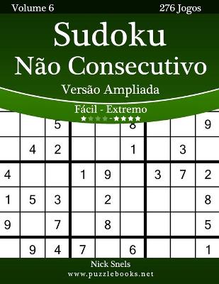 Book cover for Sudoku Não Consecutivo Versão Ampliada - Fácil ao Extremo - Volume 6 - 276 Jogos