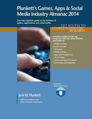 Book cover for Plunkett's Games, Apps and Social Media Industry Almanac 2014: Games, Apps & Social Media Industry Market Research, Statistics, Trends & Leading Companies