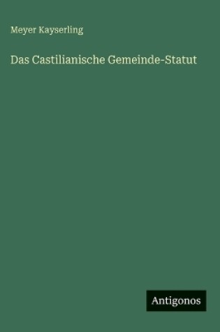 Cover of Das Castilianische Gemeinde-Statut