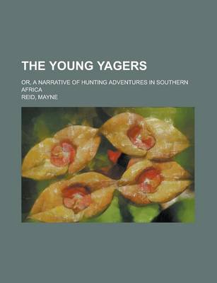 Book cover for The Young y Gers; Or, a Narrative of Hunting Adventures in Southern Africa