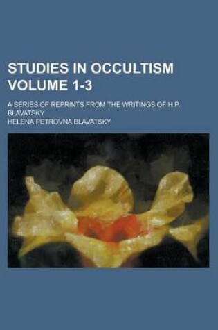 Cover of Studies in Occultism; A Series of Reprints from the Writings of H.P. Blavatsky Volume 1-3