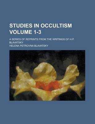 Book cover for Studies in Occultism; A Series of Reprints from the Writings of H.P. Blavatsky Volume 1-3