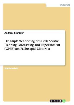 Book cover for Die Implementierung des Collaborativ Planning Forecasting and Repelishment (CPFR) am Fallbeispiel Motorola