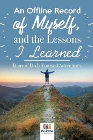 Cover of An Offline Record of Myself, and the Lessons I Learned - Diary of Do It Yourself Adventures