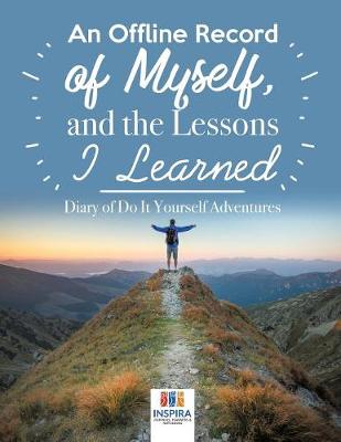 Book cover for An Offline Record of Myself, and the Lessons I Learned - Diary of Do It Yourself Adventures