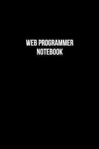 Cover of Web Programmer Notebook - Web Programmer Diary - Web Programmer Journal - Gift for Web Programmer