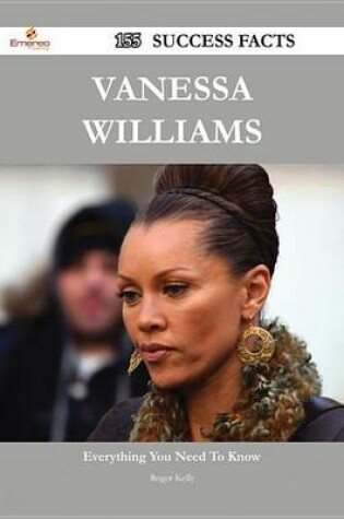 Cover of Vanessa Williams 155 Success Facts - Everything You Need to Know about Vanessa Williams