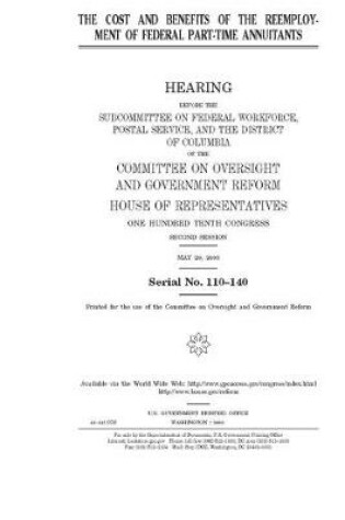 Cover of The cost and benefits of the reemployment of federal part-time annuitants