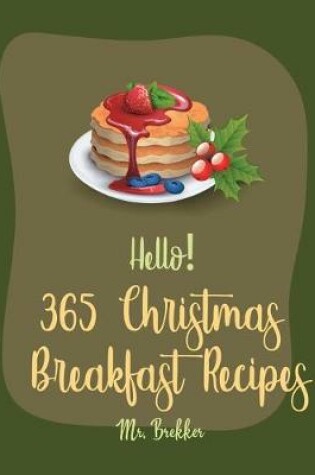 Cover of Hello! 365 Christmas Breakfast Recipes
