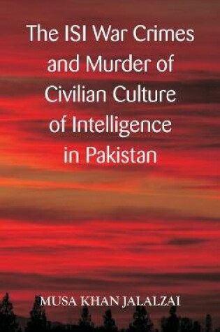 Cover of The ISI War Crimes and Murder of Civilian Culture of Intelligence in Pakistan