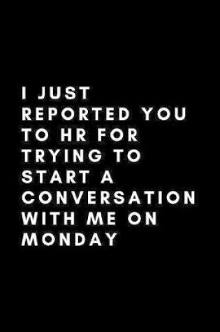 Cover of I Just Reported You To HR For Trying To Start A Conversation With Me On Monday