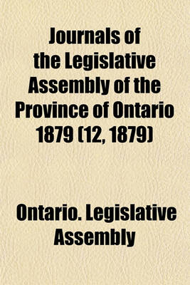 Book cover for Journals of the Legislative Assembly of the Province of Ontario 1879 (12, 1879)