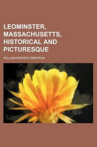 Cover of Leominster, Massachusetts, Historical and Picturesque