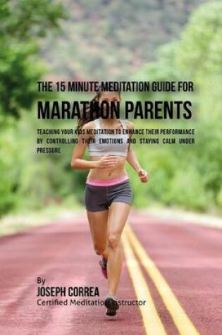 Cover of The 15 Minute Meditation Guide for Marathons Parents