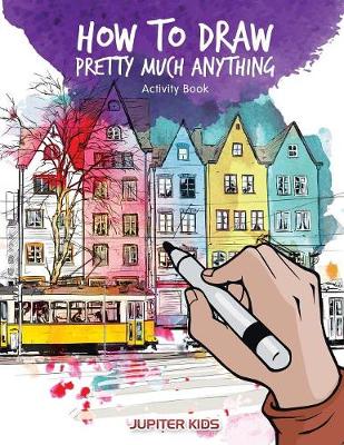 Book cover for How to Draw Pretty Much Anything Activity Book