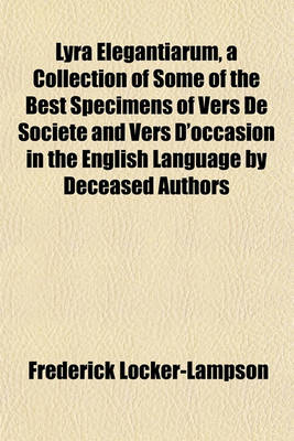 Book cover for Lyra Elegantiarum, a Collection of Some of the Best Specimens of Vers de Societe and Vers D'Occasion in the English Language by Deceased Authors