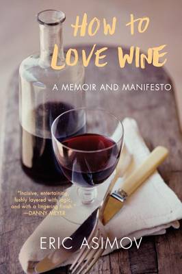 How to Love Wine by Eric Asimov