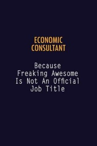 Cover of Economic Consultant Because Freaking Awesome is not An Official Job Title