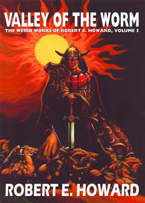 Book cover for Robert E. Howard's Weird Works Volume 5: Valley Of The Worm