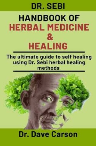 Cover of Dr. Sebi Handbook Of Herbal Medicine And Healing
