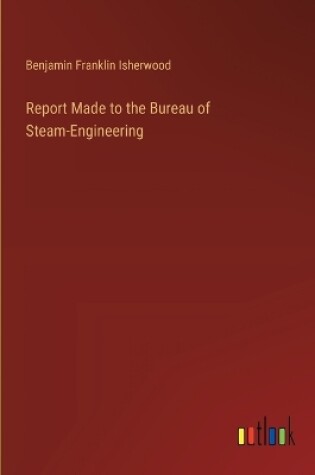 Cover of Report Made to the Bureau of Steam-Engineering