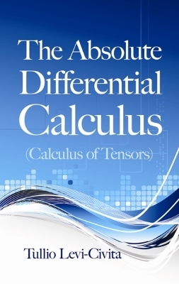 Book cover for The Absolute Differential Calculus (Calculus of Tensors)