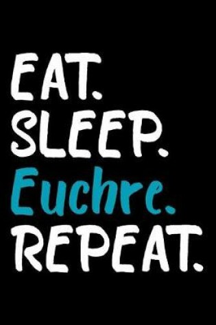 Cover of Eat Sleep Euchre Repeat