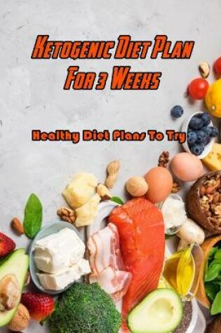 Cover of Ketogenic Diet Plan For 3 Weeks