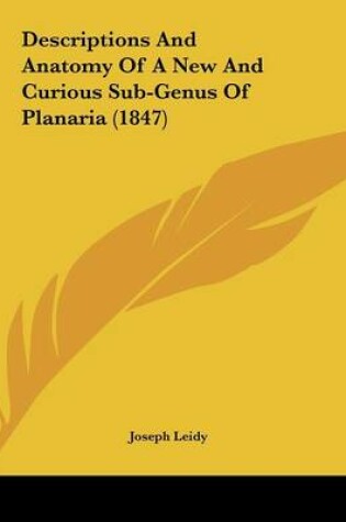 Cover of Descriptions And Anatomy Of A New And Curious Sub-Genus Of Planaria (1847)