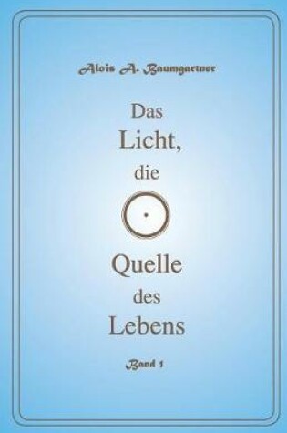 Cover of Das Licht die Quelle des Lebens - Band 1