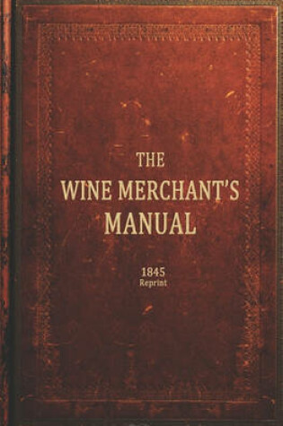 Cover of The Wine Merchants Manual 1845 Reprint