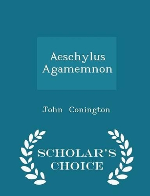 Book cover for Aeschylus Agamemnon - Scholar's Choice Edition