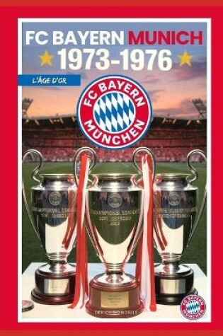 Cover of Bayern Munich 1973-1976 l'Âge d'Or