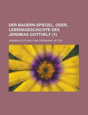 Book cover for Der Bauern-Spiegel, Oder, Lebensgeschichte Des Jeremias Gotthelf (1)