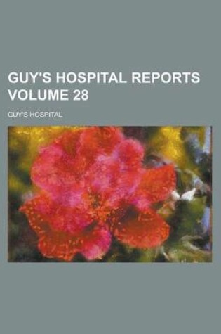 Cover of Guy's Hospital Reports Volume 28