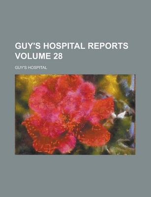 Book cover for Guy's Hospital Reports Volume 28