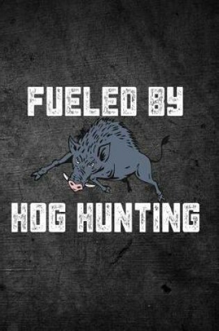 Cover of Fueled by Hog Hunting